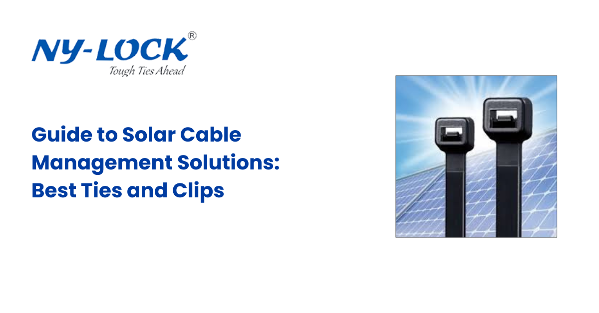 Guide to Solar Cable Management Solutions: Best Ties and Clips